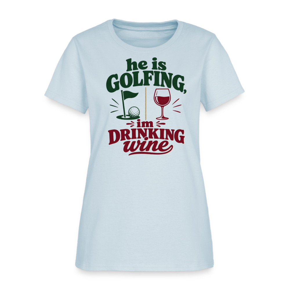 He is Golfing, im drinking wine - light blue