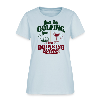 He is Golfing, im drinking wine - light blue