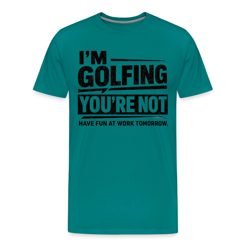 IM GOLFING YOU'RE NOT - teal