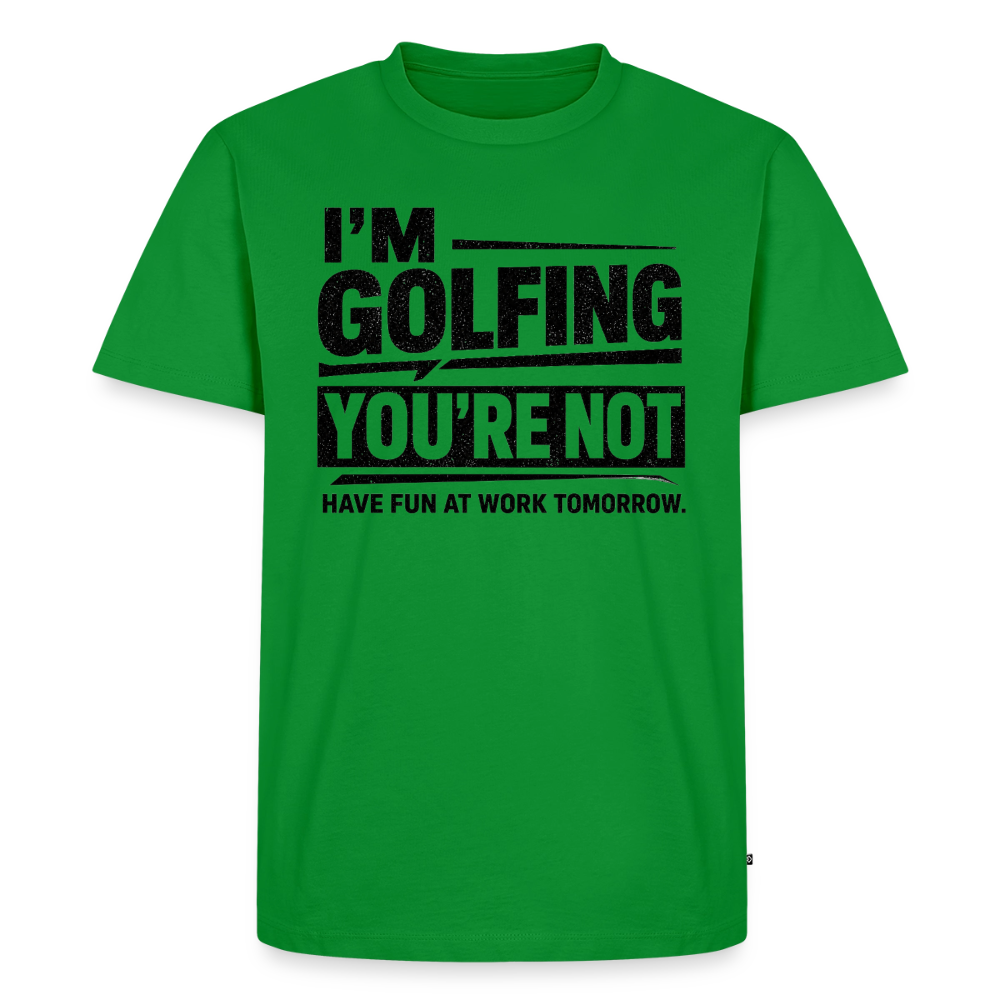 IM GOLFING YOU'RE NOT - green