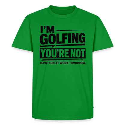 IM GOLFING YOU'RE NOT - green