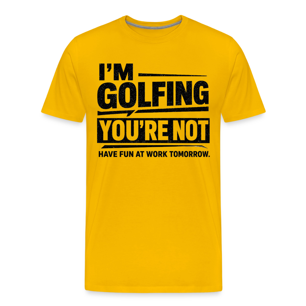 IM GOLFING YOU'RE NOT - sun yellow