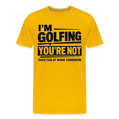 IM GOLFING YOU'RE NOT - sun yellow