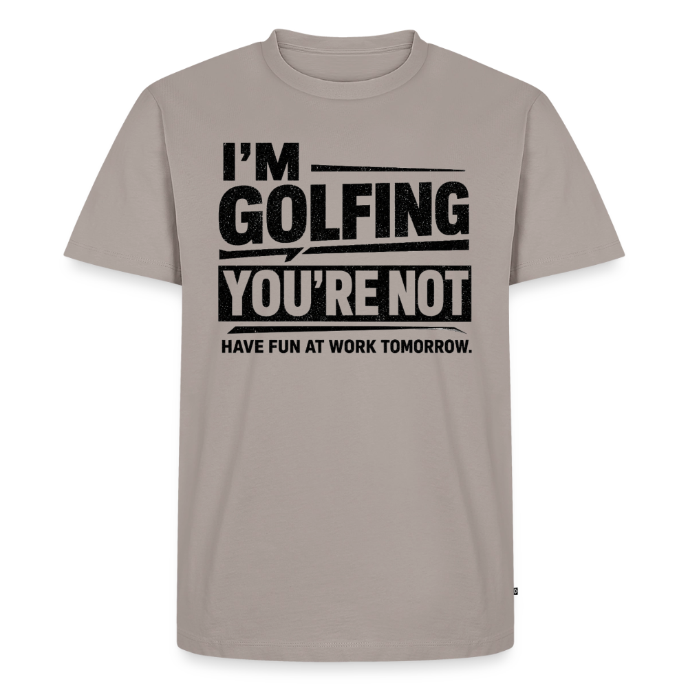 IM GOLFING YOU'RE NOT - taupe