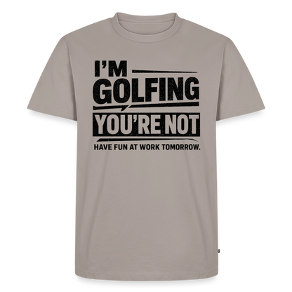 IM GOLFING YOU'RE NOT - taupe