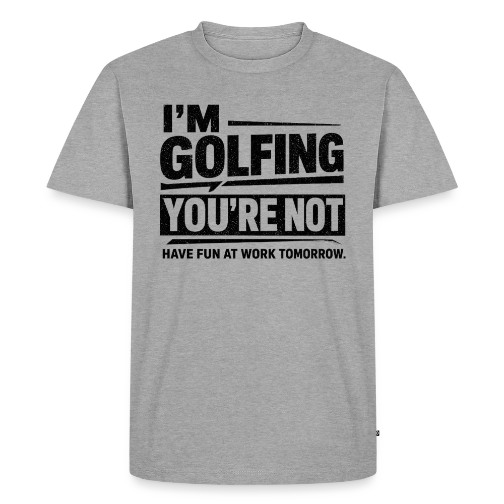 IM GOLFING YOU'RE NOT - heather grey