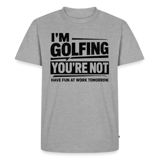 IM GOLFING YOU'RE NOT - heather grey