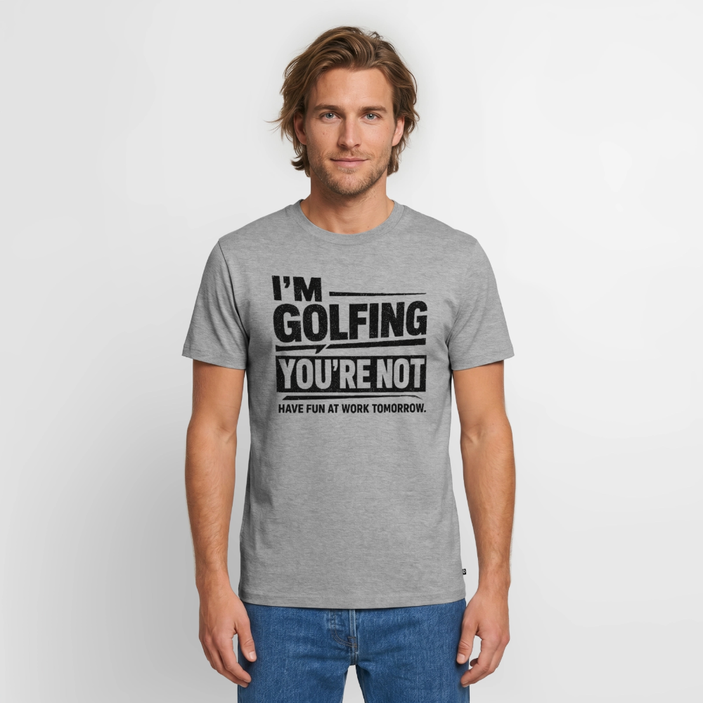 IM GOLFING YOU'RE NOT - heather grey