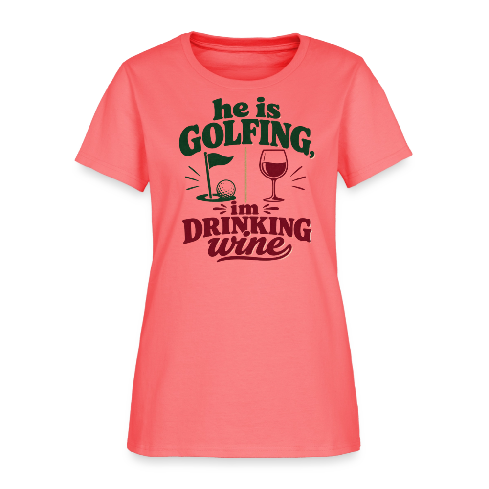He is Golfing, im drinking wine - coral