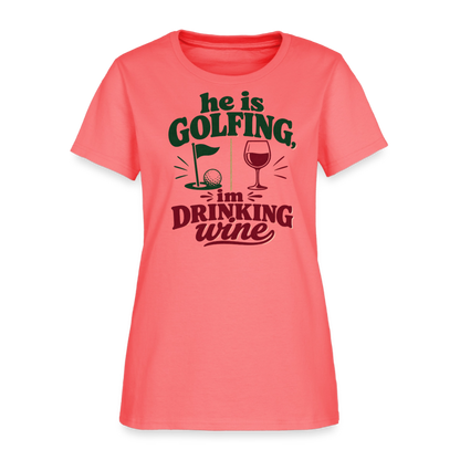 He is Golfing, im drinking wine - coral