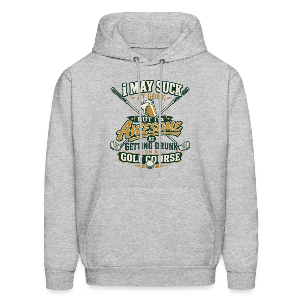 I May Suck at Golf but Im awesome at Getting Drunk - heather gray