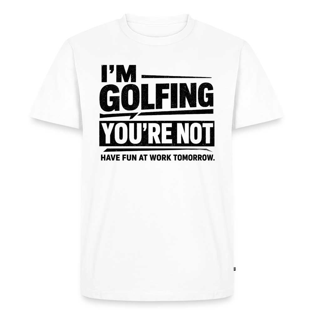 IM GOLFING YOU'RE NOT - white